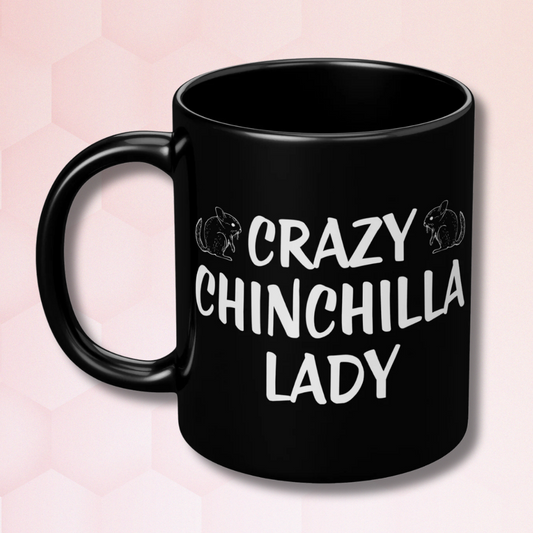 Crazy Chinchilla Lady - 11 Oz Mug: Chinchilla Mug - Choose Your Design! (Crazy Chinchilla Lady)