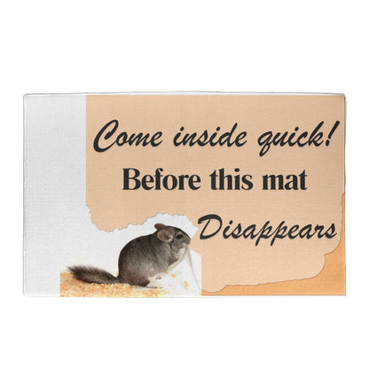 Chinchilla Themed Door Mat - Come inside quick! Before This Mat Disappears!: "Come In Quick Before This Chinchilla Disappears!" Door Mat