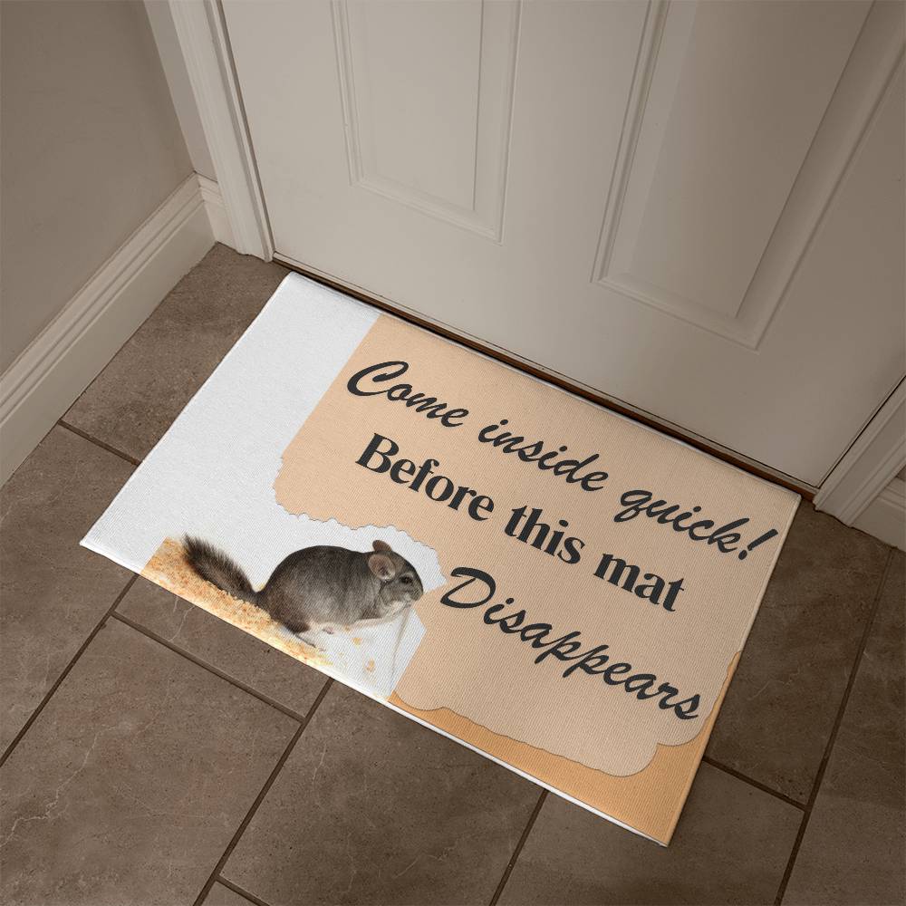 Chinchilla Themed Door Mat - Come inside quick! Before This Mat Disappears!: "Come In Quick Before This Chinchilla Disappears!" Door Mat