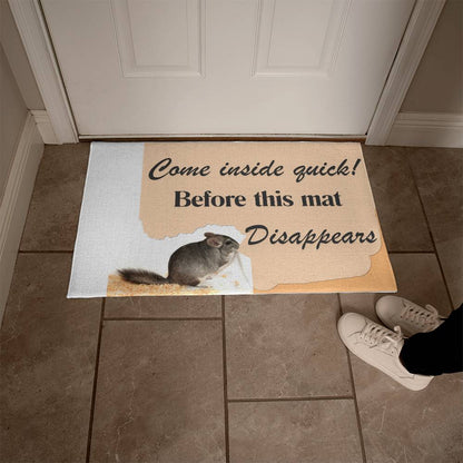 Chinchilla Themed Door Mat - Come inside quick! Before This Mat Disappears!: "Come In Quick Before This Chinchilla Disappears!" Door Mat