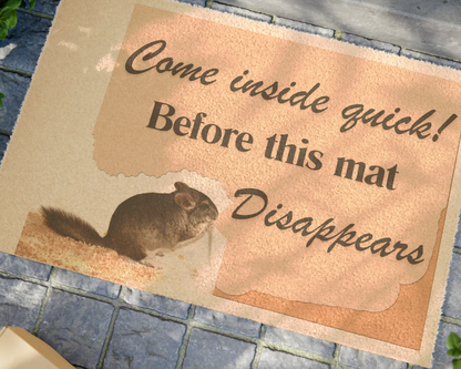 Chinchilla Themed Door Mat - Come inside quick! Before This Mat Disappears!